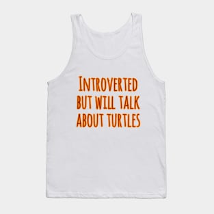 Introverted but will talk about turtles Tank Top